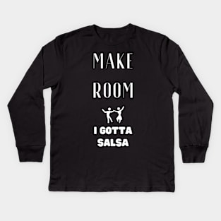 Make room I gotta Salsa Kids Long Sleeve T-Shirt